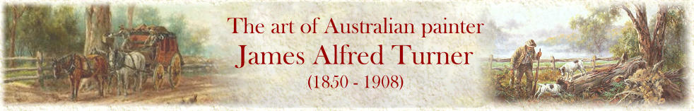 The art of Australian painter James Alfred Turner (1850 - 1908)